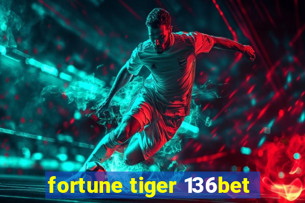 fortune tiger 136bet